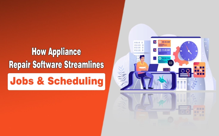 How Appliance Repair Software Streamlines Jobs & Scheduling