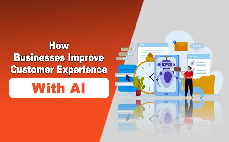 How Businesses Improve Customer Experience with AI