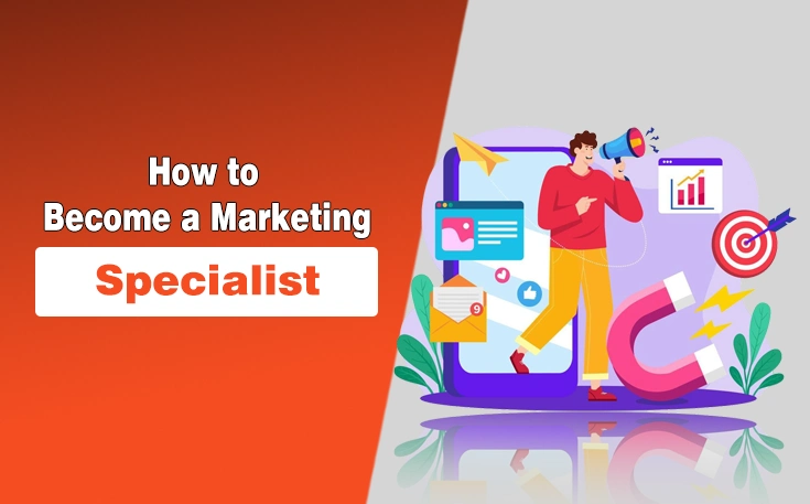How to Become a Marketing Specialist