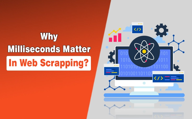 Why Milliseconds Matter in Web Scrapping?