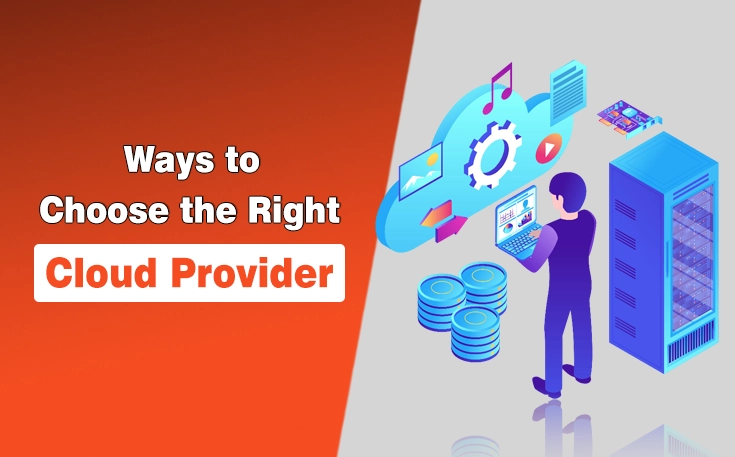 Ways to Choose the Right Cloud Provider